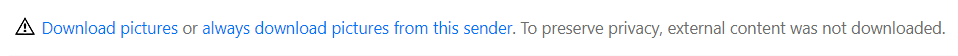 Download pictures or always download pictures from this sender. To 
                    preserve privacy, external content was not downloaded.